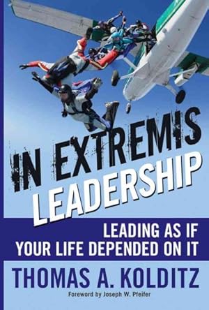 Image du vendeur pour In Extremis Leadership : Leading as if Your Life Depended on It mis en vente par GreatBookPrices