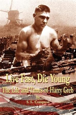 Seller image for Live Fast, Die Young the Life and Times of Harry Greb for sale by GreatBookPrices