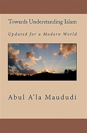 Bild des Verk�ufers f�r Towards Understanding Islam : Updated for a Modern World zum Verkauf von GreatBookPrices