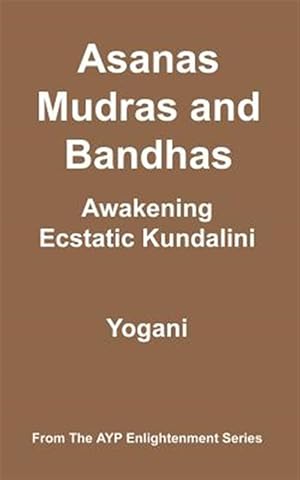 Seller image for Asanas, Mudras and Bandhas : Awakening Ecstatic Kundalini for sale by GreatBookPrices