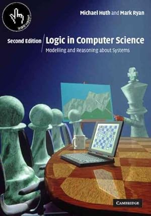 Image du vendeur pour Logic in Computer Science : Modelling and Reasoning About Systems mis en vente par GreatBookPrices