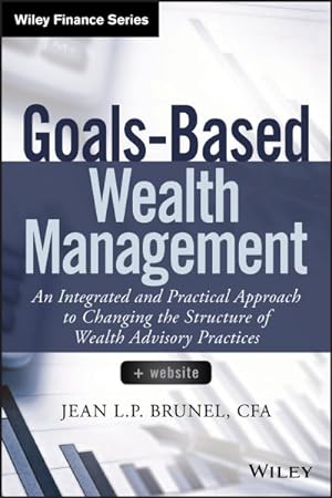 Image du vendeur pour Goals-Based Wealth Management : An Integrated and Practical Approach to Changing the Structure of Wealth Advisory Practices mis en vente par GreatBookPrices