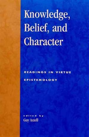 Seller image for Knowledge, Belief, and Character : Readings in Contemporary Virtue Epistemology for sale by GreatBookPrices