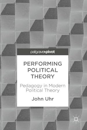 Seller image for Performing Political Theory : Pedagogy in Modern Political Theory for sale by GreatBookPrices