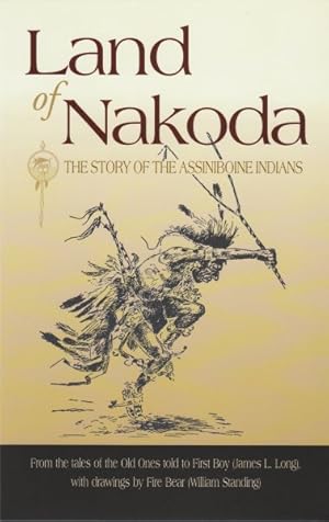 Seller image for Land of Nakoda : The Story of the Assiniboine Indians for sale by GreatBookPrices