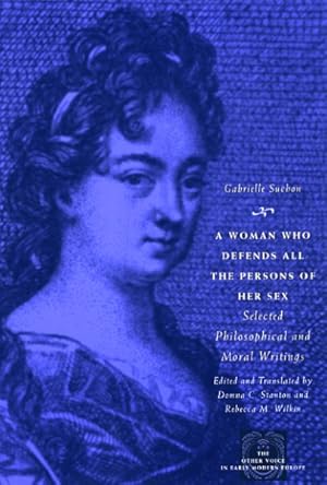 Immagine del venditore per Woman Who Defends All the Persons of Her Sex : Selected Philosophical and Moral Writings venduto da GreatBookPrices