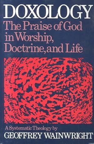 Immagine del venditore per Doxology : The Praise of God in Worship, Doctrine and Life : A Systematic Theology venduto da GreatBookPrices