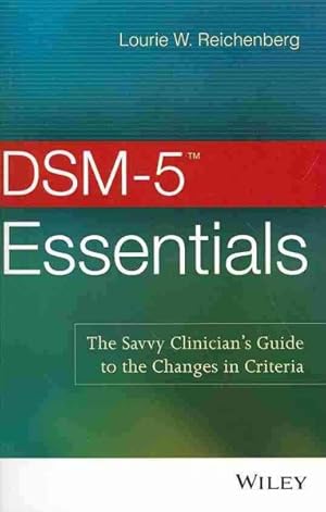 Image du vendeur pour DSM-5 Essentials : The Savvy Clinician's Guide to the Changes in Criteria mis en vente par GreatBookPrices