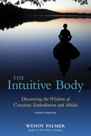 Seller image for Intuitive Body : Discovering the Wisdom of Conscious Embodiment and Aikido for sale by GreatBookPrices