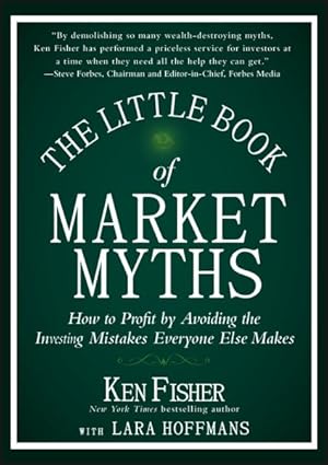 Immagine del venditore per Little Book of Market Myths : How to Profit by Avoiding the Investing Mistakes Everyone Else Makes venduto da GreatBookPrices