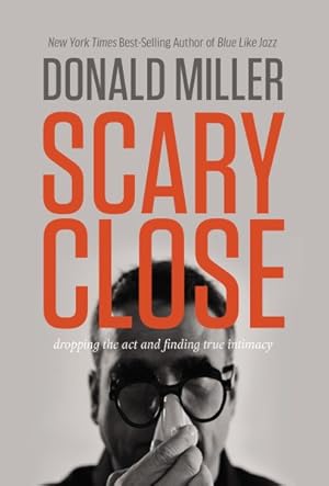 Seller image for Scary Close : Dropping the Act and Finding True Intimacy for sale by GreatBookPrices