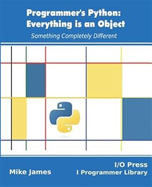 Seller image for Programmer's Python: Everything Is an Object: Something Completely Different for sale by GreatBookPrices