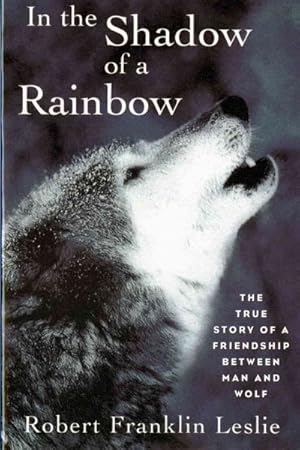 Imagen del vendedor de In the Shadow of a Rainbow : The True Story of a Friendship Between Man and Wolf a la venta por GreatBookPrices