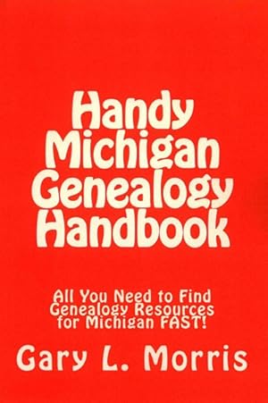 Imagen del vendedor de Handy Michigan Genealogy Handbook : All You Need to Find Genealogy Resources for Michigan Fast! a la venta por GreatBookPrices