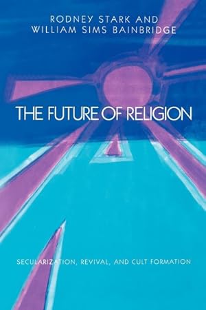 Bild des Verkufers fr Future of Religion : Secularization, Revival and Cult Formation zum Verkauf von GreatBookPrices