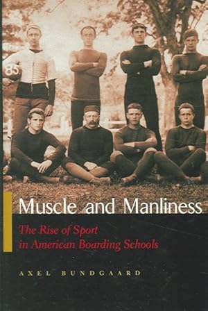 Seller image for Muscle And Manliness : Rise Of Sport In American Boarding Schools for sale by GreatBookPrices