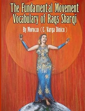 Imagen del vendedor de The Fundamental Movement Vocabulary of Raqs Sharqi a la venta por GreatBookPrices