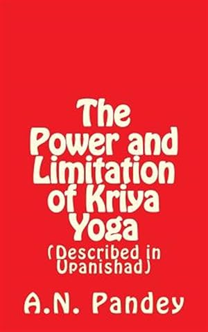 Bild des Verkufers fr Power and Limitation of Kriya Yoga : Described in Upanishad zum Verkauf von GreatBookPrices