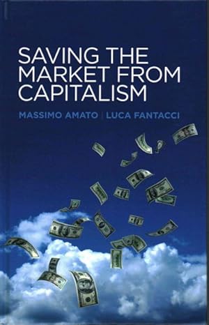 Seller image for Saving the Market from Capitalism : Ideas for an Alternative Finance for sale by GreatBookPrices