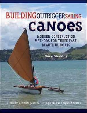 Immagine del venditore per Building Outrigger Sailing Canoes : Modern Construction Methods for Three Fast, Beautiful Boats venduto da GreatBookPrices