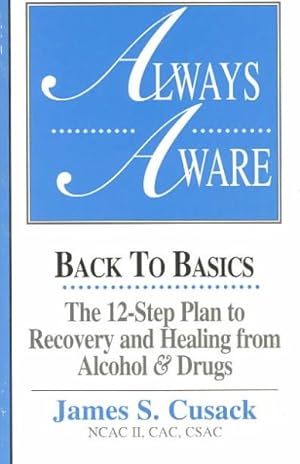 Seller image for Always Aware : Back to Basics : The 12-Step Plan to Recovery and Healing from Alcohol and Drugs for sale by GreatBookPrices