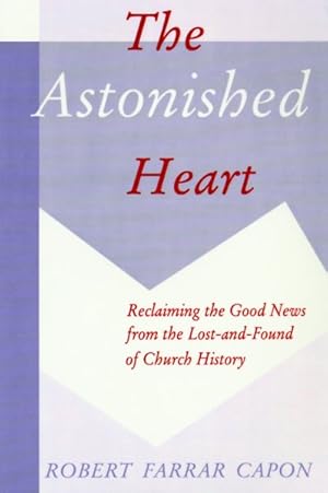 Seller image for Astonished Heart : Reclaiming the Good News from the Lost-And-Found of Church History for sale by GreatBookPrices