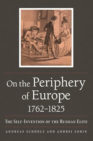 Bild des Verkufers fr On the Periphery of Europe, 1762?1825 : The Self-invention of the Russian Elite zum Verkauf von GreatBookPrices