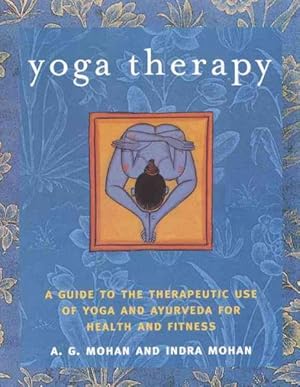 Imagen del vendedor de Yoga Therapy : A Guide to the Therapeutic use of Yoga and Ayurveda for Health and Fitness a la venta por GreatBookPrices