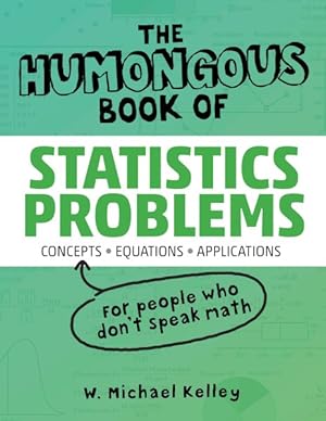 Bild des Verkufers fr Humongous Book of Statistics Problems : Translated For People Who Don't Speak Math zum Verkauf von GreatBookPrices