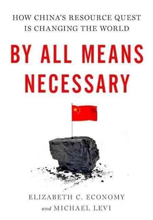 Seller image for By All Means Necessary : How China's Resource Quest Is Changing the World for sale by GreatBookPrices