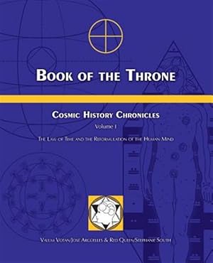 Image du vendeur pour Book of the Throne: Cosmic History Chronicles Volume I: The Law of Time and the Reformulation of the Human Mind mis en vente par GreatBookPrices