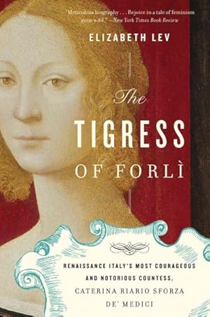 Immagine del venditore per Tigress of Forli : Renaissance Italy's Most Courageous and Notorious Countess, Caterina Riario Sforza de' Medici venduto da GreatBookPrices