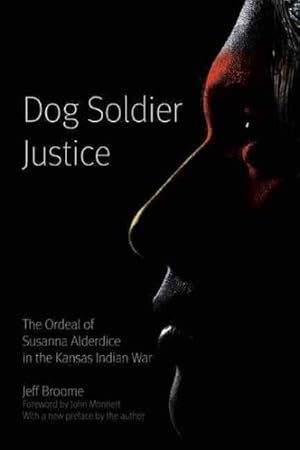 Seller image for Dog Soldier Justice : The Ordeal of Susanna Alderdice in the Kansas Indian War for sale by GreatBookPrices