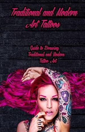 Imagen del vendedor de Traditional and Modern Art Tattoos : Guide to Drawing Traditional and Modern Tattoo Art a la venta por GreatBookPrices