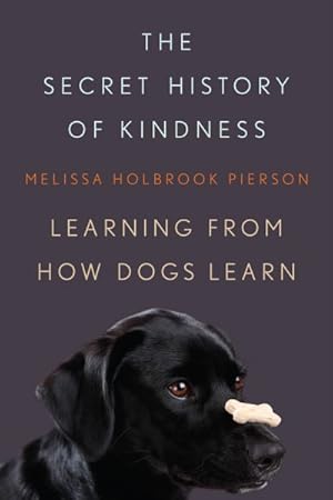 Immagine del venditore per Secret History of Kindness : Learning from How Dogs Learn venduto da GreatBookPrices