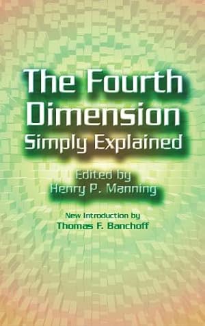 Imagen del vendedor de Fourth Dimension Simply Explained : A Collection of Essays Selected from Those Submitted in the Scientific American's Prize Competition a la venta por GreatBookPrices