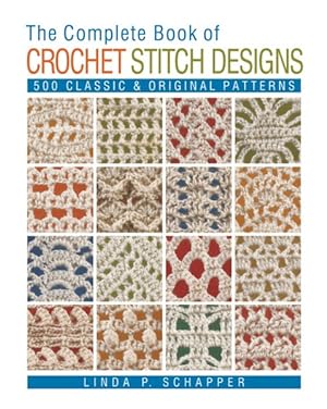 Seller image for Complete Book of Crochet Stitch Designs : 500 Classic & Original Patterns for sale by GreatBookPrices