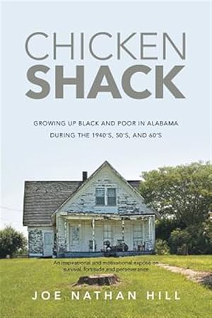 Immagine del venditore per Chicken Shack: Growing Up Black and Poor in Alabama During the 1940's, 50's, and 60's venduto da GreatBookPrices