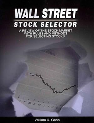 Bild des Verkufers fr Wall Street Stock Selector : A Review of the Stock Market With Rules and Methods for Selecting Stocks zum Verkauf von GreatBookPrices