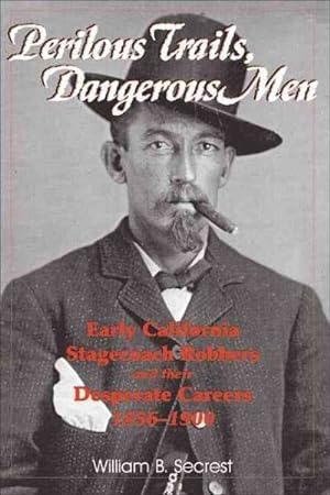 Bild des Verkufers fr Perilous Trails, Dangerous Men : Early California Stagecoach Robbers and Their Desperate Careers, 1856-1900 zum Verkauf von GreatBookPrices
