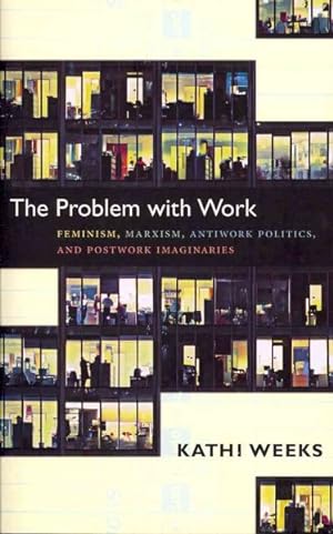 Seller image for Problem With Work : Feminism, Marxism, Antiwork Politics, and Postwork Imaginaries for sale by GreatBookPrices