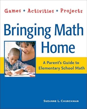 Seller image for Bringing Math Home : A Parents' Guide to Elementary School Math : Games, Activities, Projects for sale by GreatBookPrices