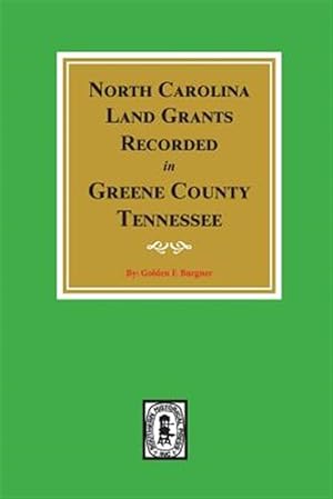 Image du vendeur pour North Carolina Land Grants Recorded in Greene County, Tennessee mis en vente par GreatBookPrices