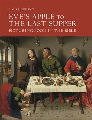 Seller image for Eve's Apple to the Last Supper : Picturing Food in the Bible for sale by GreatBookPrices