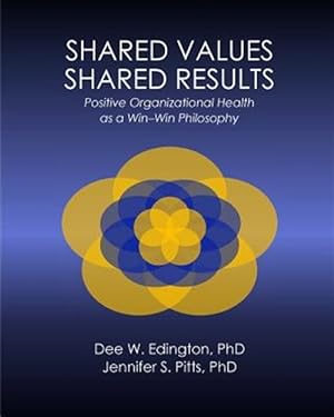 Imagen del vendedor de Shared Values - Shared Results: Positive Organizational Health as a Win-Win Philosophy a la venta por GreatBookPrices