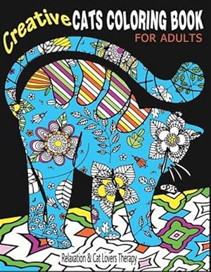 Bild des Verkufers fr Creative Cats Coloring Book for Adults' Relaxation & Cat Lovers Therapy : 35 Stress Relieving Cat Designs to Calm Your Mind & Give You Peace zum Verkauf von GreatBookPrices