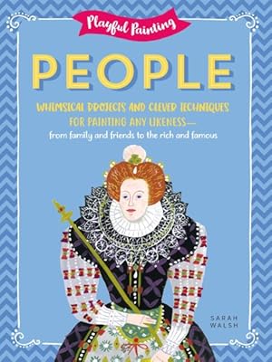 Imagen del vendedor de People : Whimsical Projects and Clever Techniques for Painting Any Likeness - from family and friends to the rich and famous a la venta por GreatBookPrices