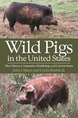 Seller image for Wild Pigs in the United States : Their History, Comparative Morphology, and Current Status for sale by GreatBookPrices