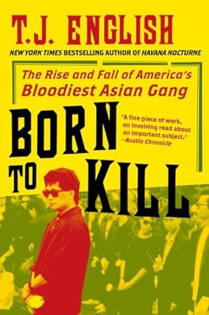 Imagen del vendedor de Born to Kill : The Rise and Fall of America's Bloodiest Asian Gang a la venta por GreatBookPrices