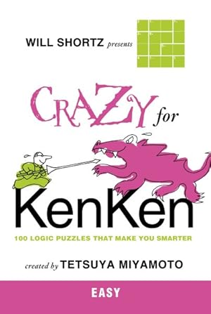 Seller image for Will Shortz Presents Crazy for Kenken Easy : 100 Logic Puzzles That Make You Smarter for sale by GreatBookPrices